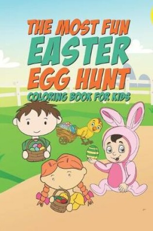 Cover of The Most Fun Easter Egg Hunt Coloring Book For Kids