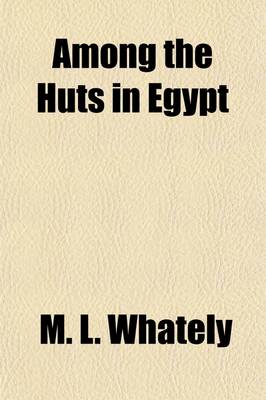 Book cover for Among the Huts in Egypt; Scenes from Real Life