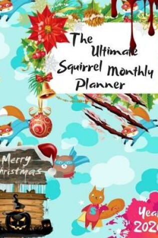 Cover of The Ultimate Merry Christmas Squirrel Monthly Planner Year 2020