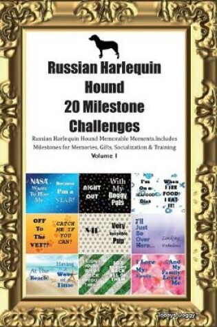 Cover of Russian Harlequin Hound 20 Milestone Challenges Russian Harlequin Hound Memorable Moments.Includes Milestones for Memories, Gifts, Socialization & Training Volume 1