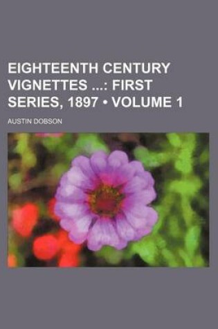 Cover of Eighteenth Century Vignettes (Volume 1); First Series, 1897