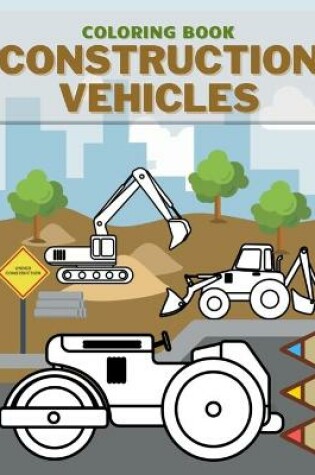 Cover of Construction Vehicles Coloring Book