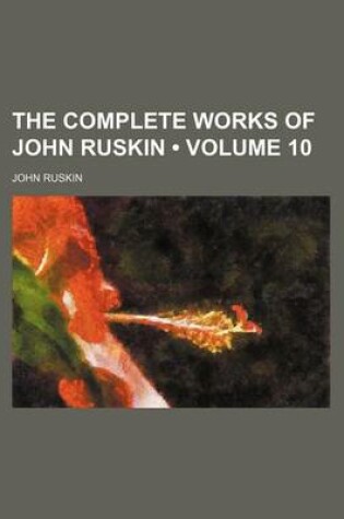 Cover of The Complete Works of John Ruskin (Volume 10)