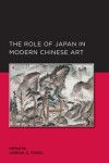 Book cover for The Role of Japan in Modern Chinese Art