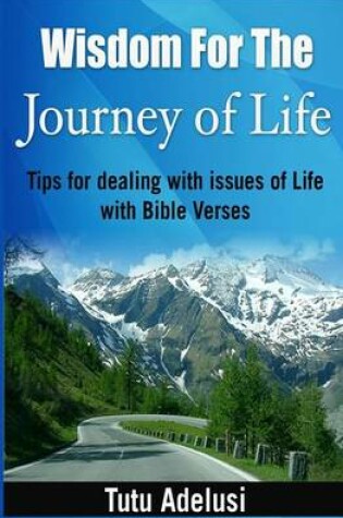 Cover of Wisdom For The Journey of Life