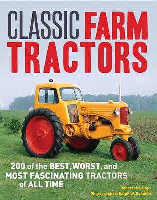 Book cover for Classic Farm Tractors: 200 of the Best, Worst, and Most Fascinating Tractors of All Time