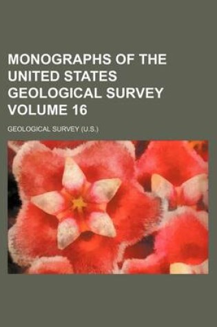 Cover of Monographs of the United States Geological Survey Volume 16