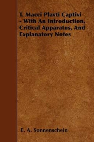 Cover of T. Macci Plavti Captivi - With An Introduction, Critical Apparatus, And Explanatory Notes