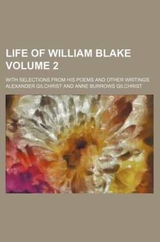 Cover of Life of William Blake Volume 2; With Selections from His Poems and Other Writings