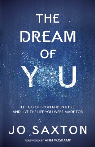Cover of The Dream of You: Let Go of Broken Identities and Live the Life you Were Made For
