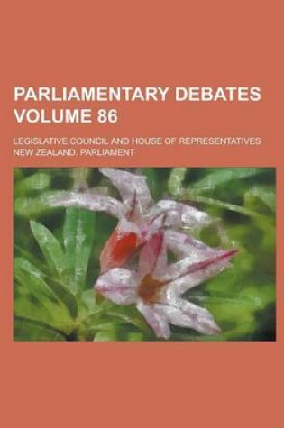 Cover of Parliamentary Debates; Legislative Council and House of Representatives Volume 86