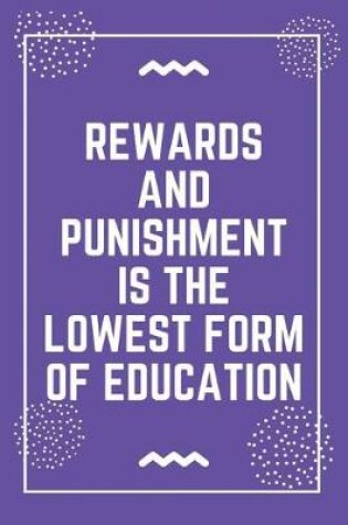 Cover of Rewards and punishment is the lowest form of education