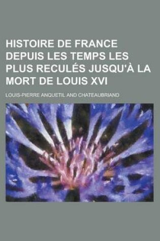 Cover of Histoire de France Depuis Les Temps Les Plus Recules Jusqu'a La Mort de Louis XVI