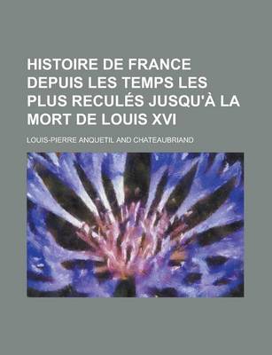 Book cover for Histoire de France Depuis Les Temps Les Plus Recules Jusqu'a La Mort de Louis XVI