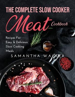 Book cover for The Complete Slow Cooker Meat Cookbook