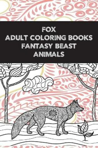 Cover of Adult Coloring Books Fantasy Beasts - Animals - Fox