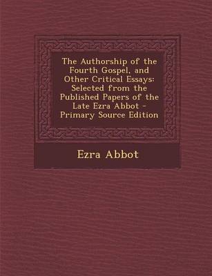 Book cover for The Authorship of the Fourth Gospel, and Other Critical Essays