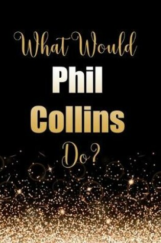 Cover of What Would Phil Collins Do?