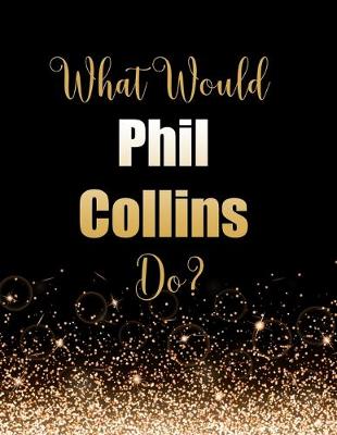 Book cover for What Would Phil Collins Do?