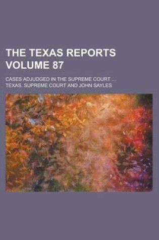 Cover of The Texas Reports; Cases Adjudged in the Supreme Court ... Volume 87