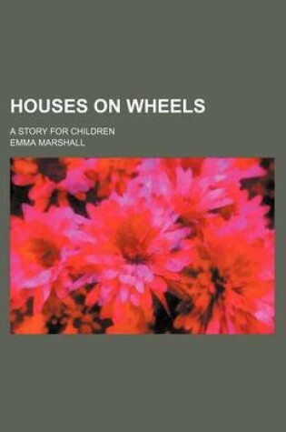 Cover of Houses on Wheels; A Story for Children