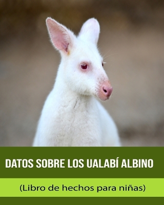 Book cover for Datos sobre los Ualabí albino (Libro de hechos para niñas)