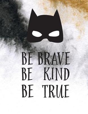 Book cover for Be Brave Be Kind Be True