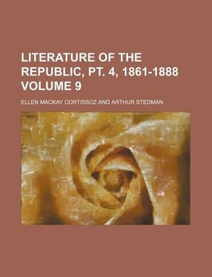 Book cover for Literature of the Republic, PT. 4, 1861-1888 Volume 9