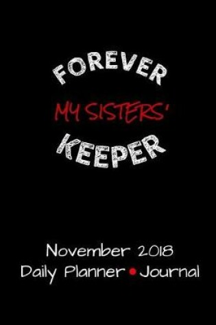 Cover of Forever My Sisters' Keeper November 2018 Daily Planner Journal