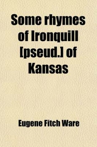 Cover of Some Rhymes of Ironquill [Pseud.] of Kansas