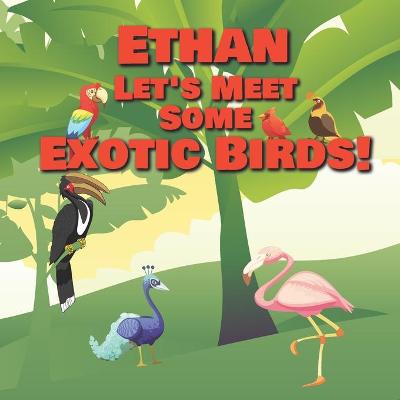 Book cover for Ethan Let's Meet Some Exotic Birds!