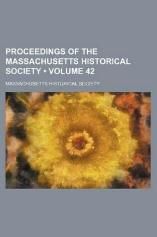 Cover of Proceedings of the Massachusetts Historical Society (Volume 42)