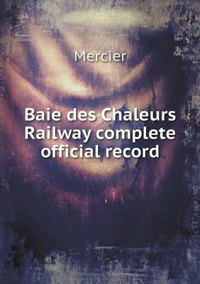 Book cover for Baie des Chaleurs Railway complete official record