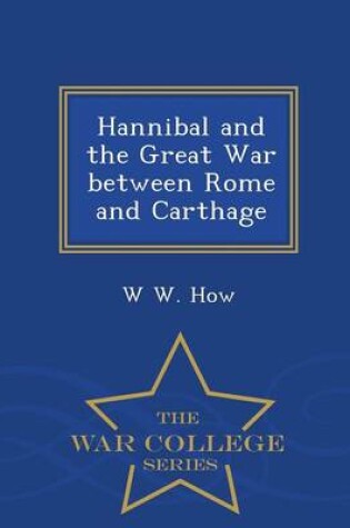 Cover of Hannibal and the Great War Between Rome and Carthage - War College Series