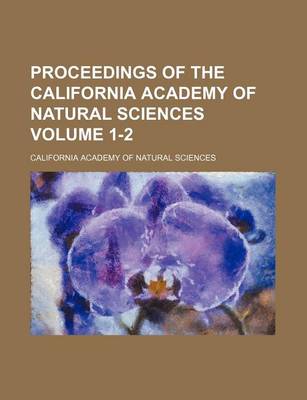 Book cover for Proceedings of the California Academy of Natural Sciences Volume 1-2