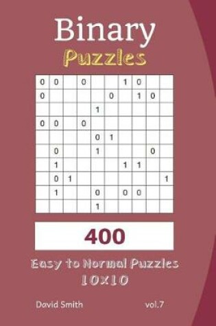 Cover of Binary Puzzles - 400 Easy to Normal Puzzles 10x10 Vol.7