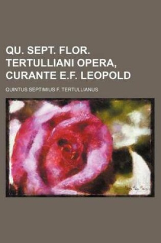 Cover of Qu. Sept. Flor. Tertulliani Opera, Curante E.F. Leopold