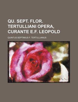 Book cover for Qu. Sept. Flor. Tertulliani Opera, Curante E.F. Leopold