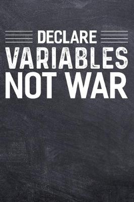 Book cover for Declare Variables Not War