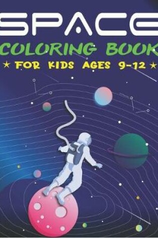 Cover of Space Coloring Book for Kids Ages 9-12