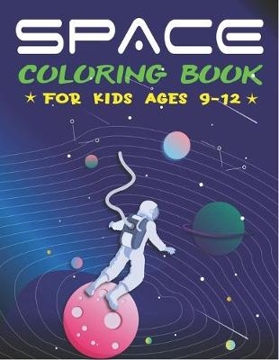 Book cover for Space Coloring Book for Kids Ages 9-12