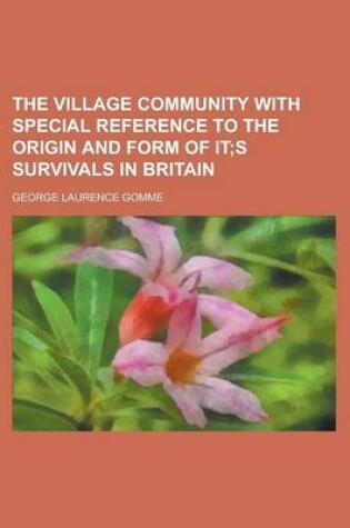 Cover of The Village Community with Special Reference to the Origin and Form of It