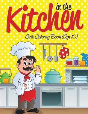 Book cover for In the Kitchen Girls Coloring Book (Age 10)