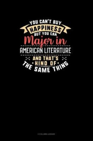 Cover of You Can't Buy Happiness But You Can Major In American Literature and That's Kind Of The Same Thing