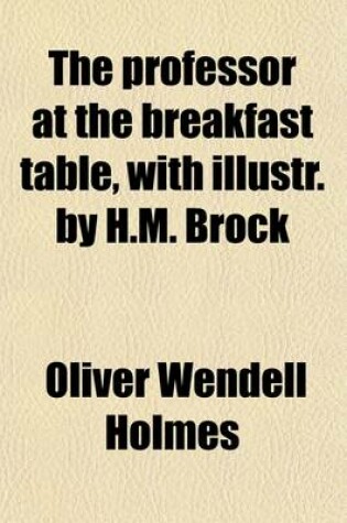 Cover of The Professor at the Breakfast Table, with Illustr. by H.M. Brock