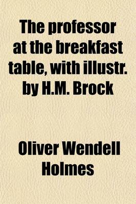 Book cover for The Professor at the Breakfast Table, with Illustr. by H.M. Brock