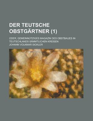 Book cover for Der Teutsche Obstgartner; Oder, Gemeinnutziges Magazin Des Obstbaues in Teutschlands Sammtlichen Kreisen (1)