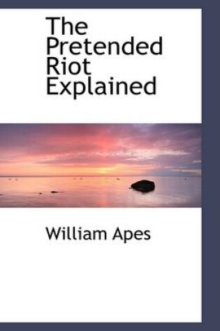 Cover of The Pretended Riot Explained