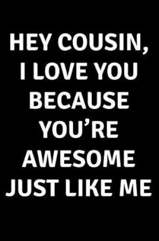 Cover of Hey Cousin I Love You Because You're Awesome Just Like Me