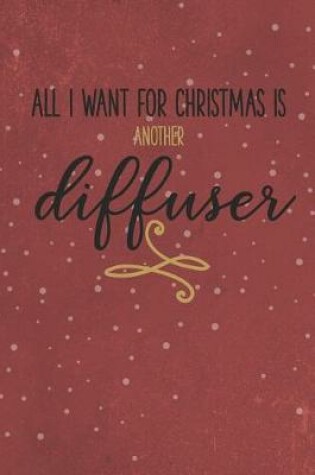 Cover of All I Want for Christmas Is Another Diffuser
